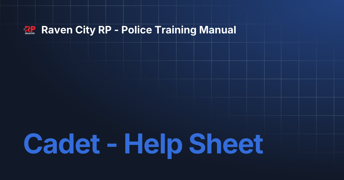 Cadet - Help Sheet | Raven City RP - Police Training Manual